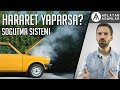 Ne Nedir? | Soğutma Sistemi Nasıl Çalışır? | Hararet