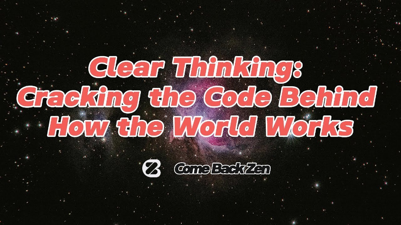 Clear Thinking: Cracking the Code Behind How the World Works | Lucid ...