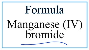 How to Write the Formula for Manganese (IV) bromide