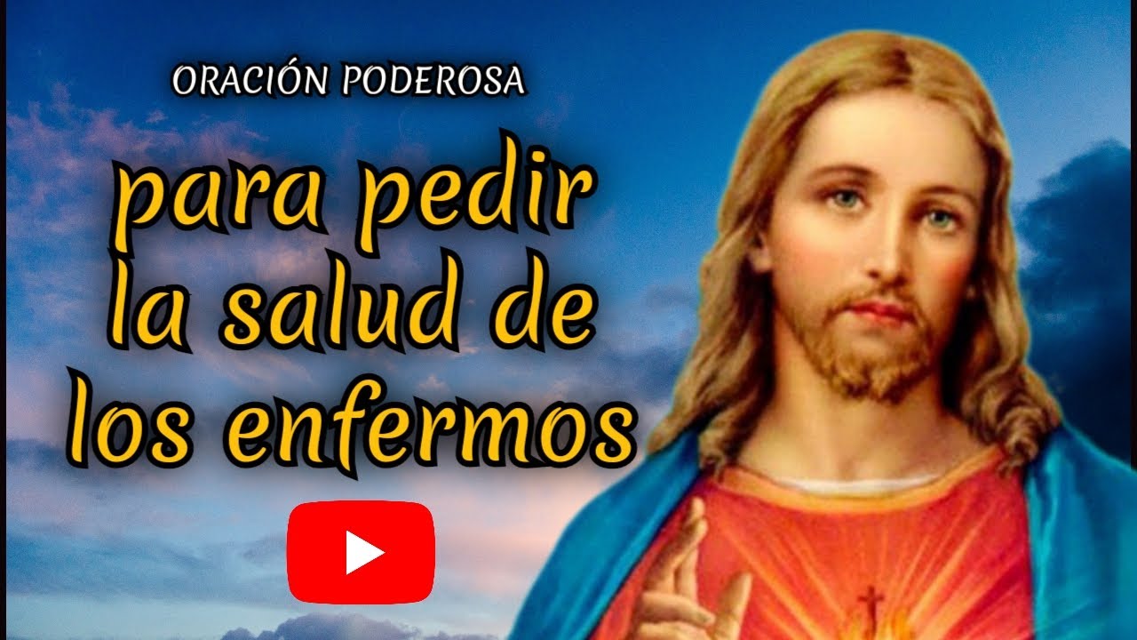 ORACIÓN PODEROSA PARA PEDIR POR LOS ENFERMOS Y POR NUESTRA SALUD - YouTube
