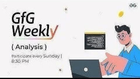 GFG Weekly Coding Contest - 204 Post Analysis | GeeksforGeeks Practice