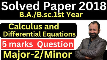 Major-2/Minor /5 marks imp qu. /B.A./B.sc.1st IMP Question Calculus & Differential Eqn