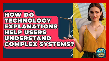How Do Technology Explanations Help Users Understand Complex Systems? - Your Utilities Hub
