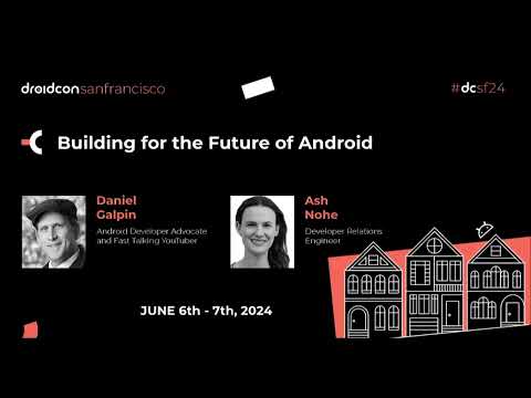 Building for the Future of Android - Daniel Galpin & Ash Nohe | droidcon San Francisco 2024