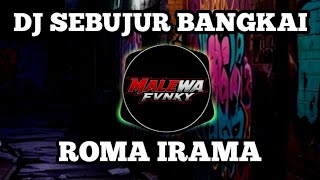 DJ SEBUJUR BANGKAI - RHOMA IRAMA REMIX VIRAL TIKTOK 2026 🔥 FULL BASS PECAH! | COVER BY MALEWA FVNKY