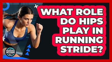 What Role Do Hips Play In Running Stride?