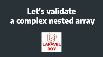 Mastering Laravel: The Ultimate Guide to Validating Complex Nested Arrays like a Pro