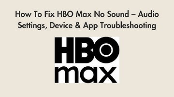 How To Fix HBO Max No Sound – Audio Settings, Device & App Troubleshooting
