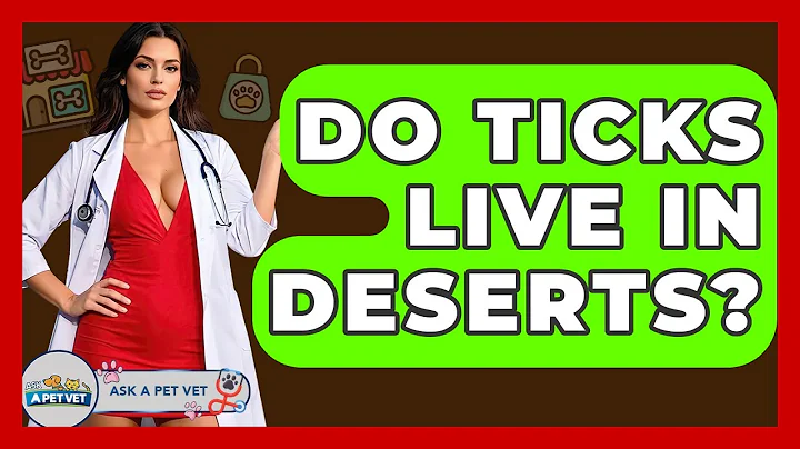 Do Ticks Live In Deserts? - Ask A Pet Vet