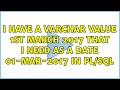 I have a varchar value 1st March 2017 that i need as a date 01-MAR-2017 in pl/sql (3 Solutions!!)