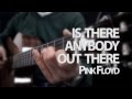 Is There Anybody Out There - Pink Floyd