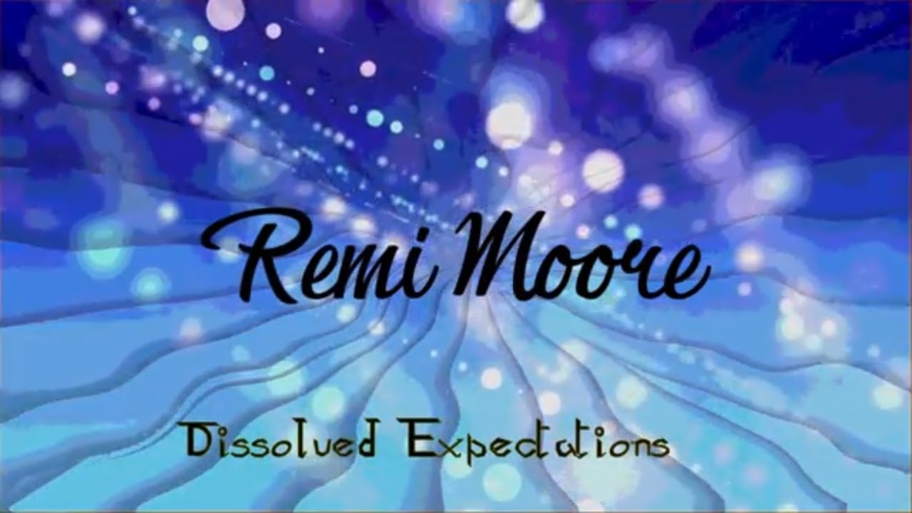 Watch Remi Moore - Dissolved Expectations on YouTube Watch Remi Moore - Dissolved Expectations on YouTube