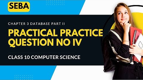 Class 10 Computer Science Computer 3 Database Part II MySQL Practical Practice Q IV