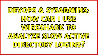 Famous DevOps & SysAdmins: How can I use Wireshark to analyze slow Active Directory logins? Net Worth