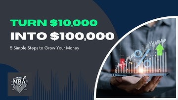 Turn $10,000 Into $100,000 – 5 Simple Steps To Grow Your Money