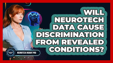 Will Neurotech Data Cause Discrimination From Revealed Conditions? - Neurotech Insight Pro