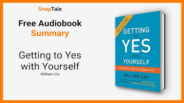 Getting to Yes with Yourself by William Ury: 9 Minute Summary