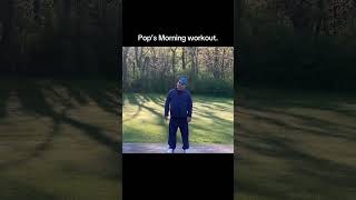 Pop’s Morning Workout, pop’s Redneck tai Chi 