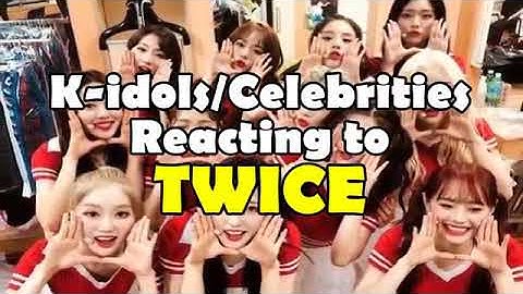 KPOP IDOLS AND CELEBRITIES REACTION TO TWICE || TWICE