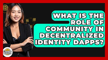 What Is The Role Of Community In Decentralized Identity DApps? - CryptoBasics360.com