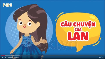 POKI| CÂU CHUYỆN CỦA LAN| Kỹ năng sống - Bạo lực học đường