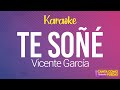 KARAOKE (Te Soñe - Vicente Garcia) | 🎤Canta como puedas KARAOKE