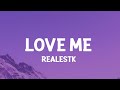 RealestK - Love Me (Lyrics) Baby why can