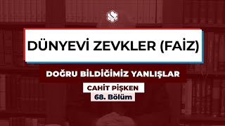 Doğru Bildiğimiz Yanlışlar | DÜNYEVİ ZEVKLER (FAİZ)