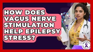 How Does Vagus Nerve Stimulation Help Epilepsy Stress? - Epilepsy Wellness Hub
