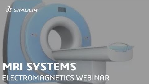 Multiphysics Simulation of MRI Systems preview | SIMULIA CST Studio Suite | E-seminar Sneak Peak