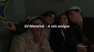 Ed Maverick - A mis amigos (Letra) chords