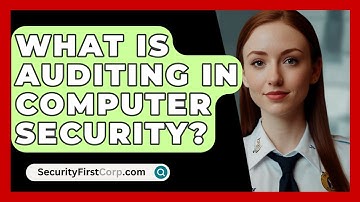 What Is Auditing In Computer Security? - SecurityFirstCorp.com
