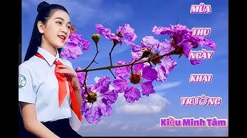 Mùa thu ngày khai trường  -  KIỀU MINH TÂM - LỄ KHAI GIẢNG NĂM HỌC MỚI 2021