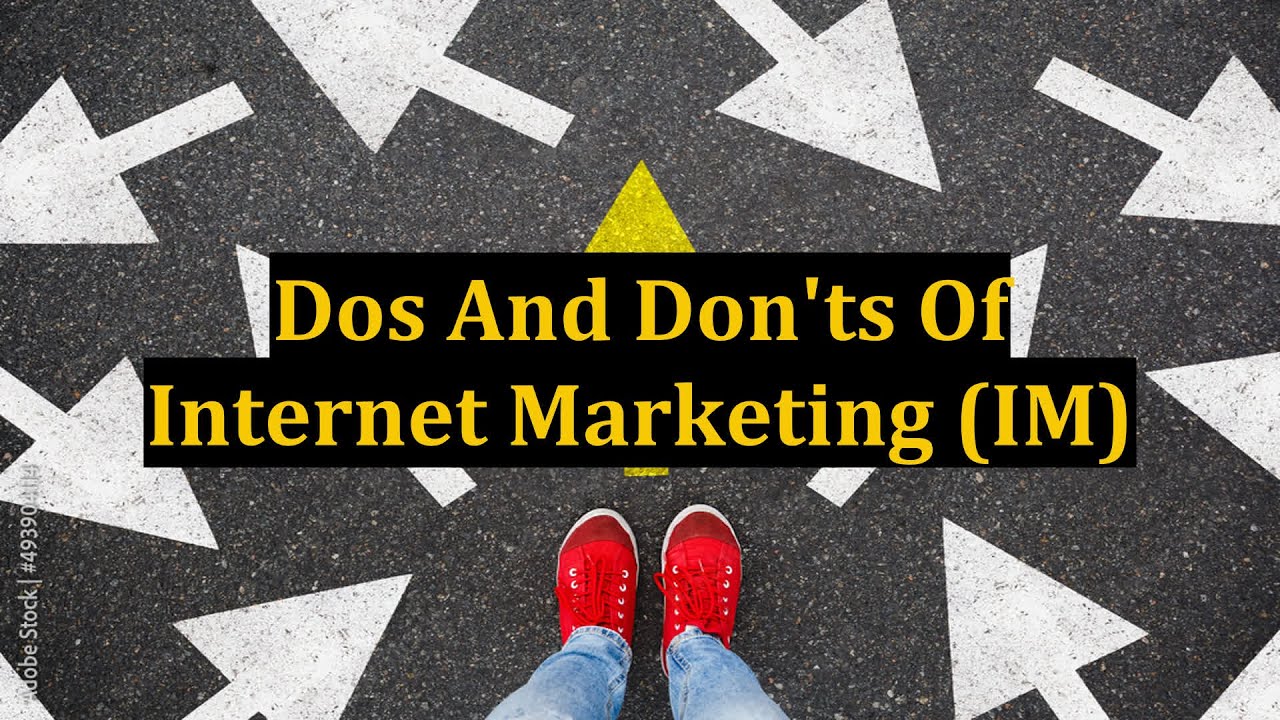 Dos And Don'ts Of Internet Marketing (IM)