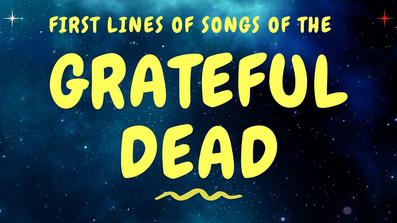 OPENING LYRICS OF 15 GRATEFUL DEAD SONGS YouTube