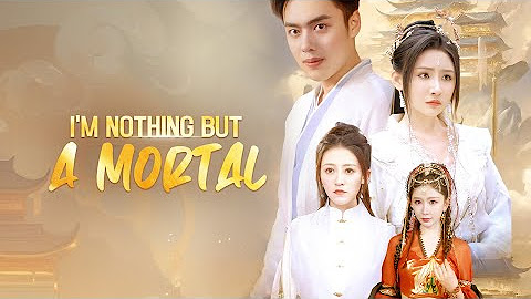 「FULL PART」 I'm Nothing but a Mortal DramaBox All Episode Chinese Drama