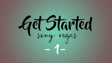 Get Started! | Sony Vegas Tutorial #1