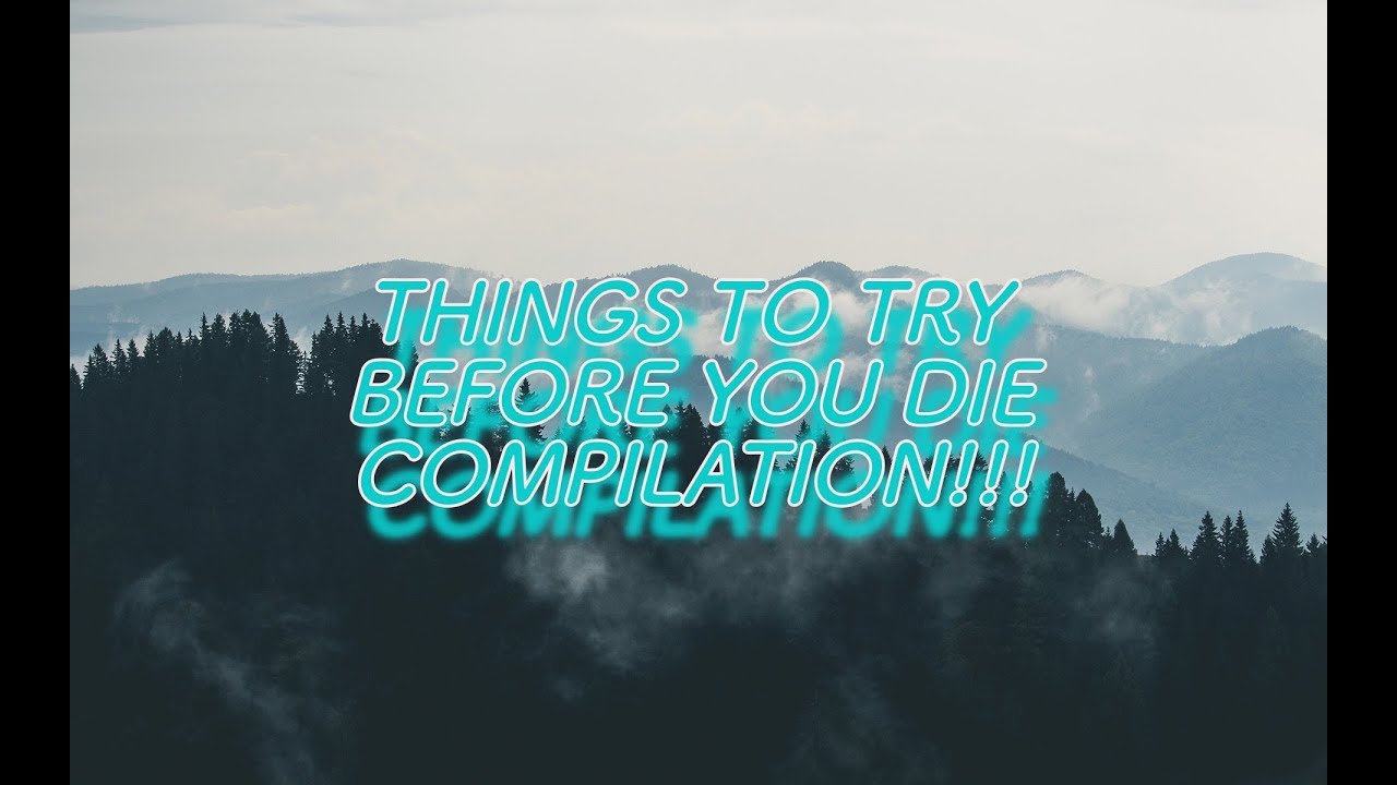 THINGS TO TRY BEFORE YOU DIE COMPILATION 1!! (EPIC)