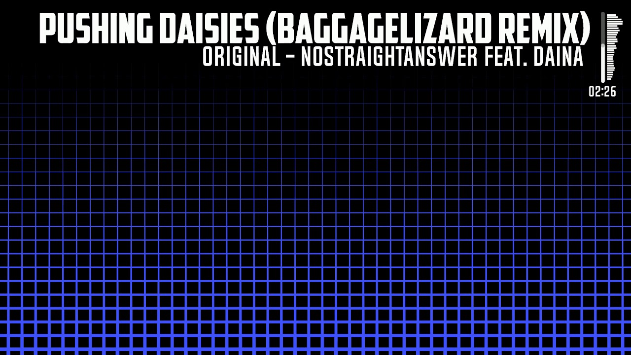 Watch Pushing Daisies (baggagelizard remix) on YouTube Watch Pushing Daisies (baggagelizard remix) on YouTube