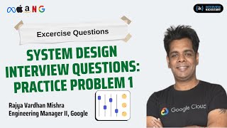 System Design Interview questions: Practice Problem 1 | Tutored by by Engineering Manager II Google