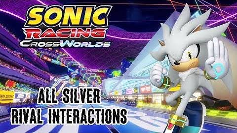 Sonic Racing CrossWorlds All Silver Rival Interactions