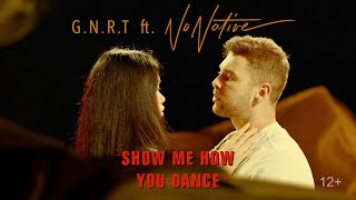 Смотреть клип G.N.R.T. Ft. Nonative - Show Me How You Dance