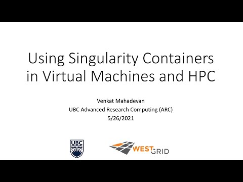 Using Singularity Containers In VMs And HPC Webinar By WestGrid
