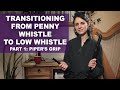 Transitioning from penny whistle to low whistle [Tutorial 1: Piper's Grip]