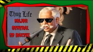 Major General GD Bakshi Thug Life ? thuglife ?