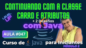 Aula 047 – 🚀 🥷 Continuando com a Classe Carro e Atributos - Curso de Java para Iniciantes