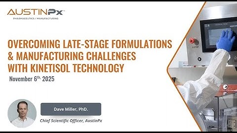 Overcoming Late Stage Formulations & Manufacturing Challenges with KinetiSol Technology