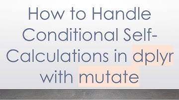 How to Handle Conditional Self-Calculations in dplyr with mutate
