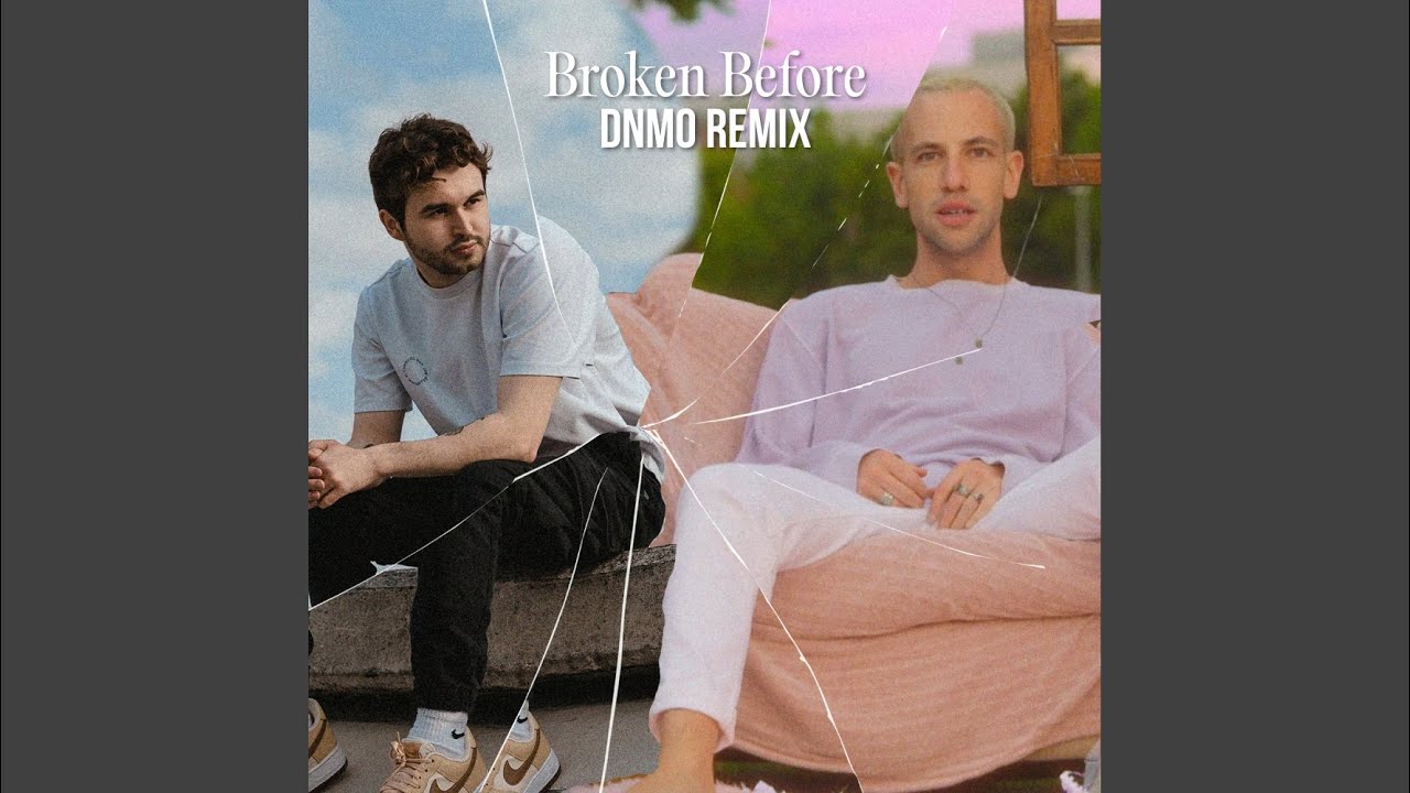 Watch Broken Before (DNMO Remix) on YouTube Watch Broken Before (DNMO Remix) on YouTube