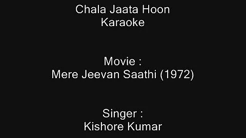Chala Jaata Hoon - Karaoke - Mere Jeevan Saathi (1972) - Kishore Kumar